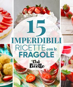 15 Ricette Imperdibili con le Fragole