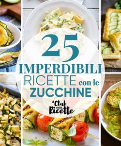 25 Ricette con le Zucchine Facili e Veloci