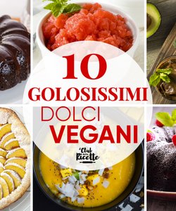 10 Imperdibili Dolci Vegani
