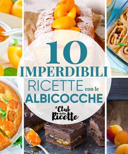 10 Imperdibili Ricette con le Albicocche
