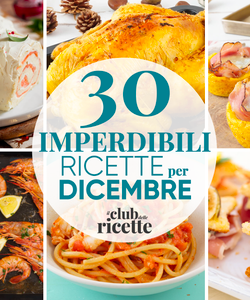 30 Imperdibili Ricette di Dicembre