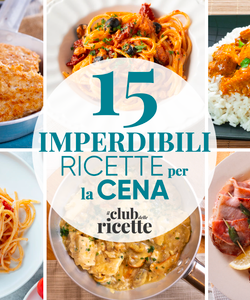 15 Ricette Facili e Veloci per la Cena