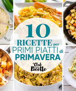 Primi Piatti di Primavera, 10 Imperdibili Ricette
