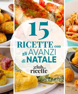 15 Ricette con gli Avanzi di Natale