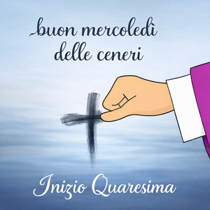 Buon Mercoledì delle Ceneri