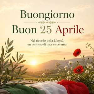 Buongiorno e buon 25 Aprile